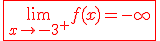 \fbox{\red{3$\lim_{x\to -3^+}f(x)=-\infty}}